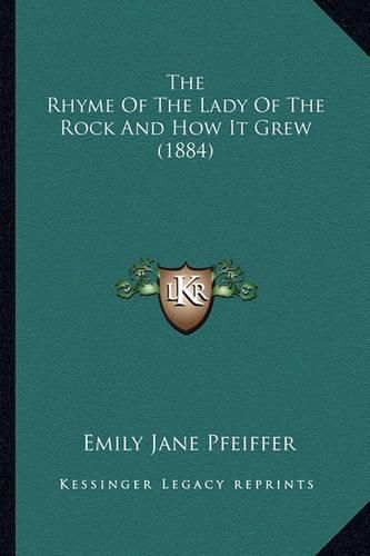 The Rhyme of the Lady of the Rock and How It Grew (1884)