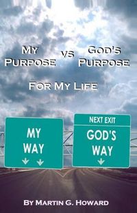 Cover image for My Purpose vs. God's Purpose: For My Life