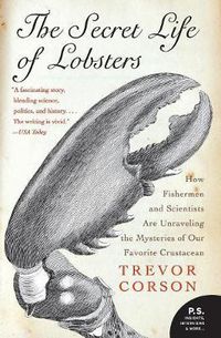 Cover image for The Secret Life of Lobsters: How Fishermen and Scientists Are Unraveling the Mysteries of Our Favorite Crustacean