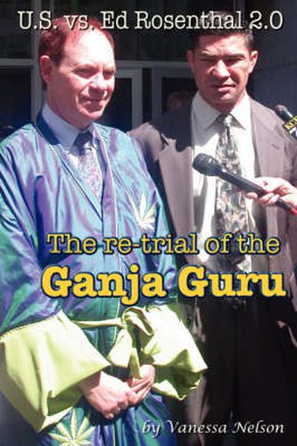 Cover image for U.S. Vs. Ed Rosenthal 2.0 - The Re-trial of the Ganja Guru