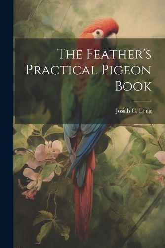 Cover image for The Feather's Practical Pigeon Book