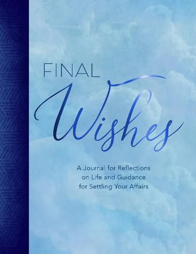 Cover image for Final Wishes: A Journal for Reflections on Life and Guidance for Settling Your Affairs