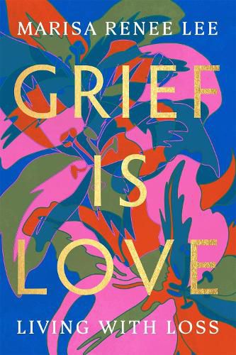 Cover image for Grief Is Love: Living with Loss