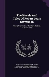 Cover image for The Novels and Tales of Robert Louis Stevenson: Weir of Hermiston. the Plays. Fables. V. 21. St. Ives