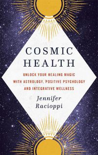 Cover image for Cosmic Health: Unlock your healing magic with astrology, positive psychology and integrative wellness