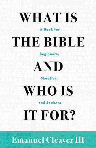 Cover image for What Is the Bible and Who Is It For?: A Book for Beginners, Skeptics, and Seekers