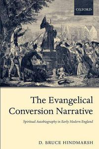 Cover image for The Evangelical Conversion Narrative: Spiritual Autobiography in Early Modern England