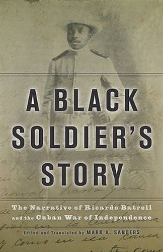 A Black Soldier's Story: The Narrative of Ricardo Batrell and the Cuban War of Independence