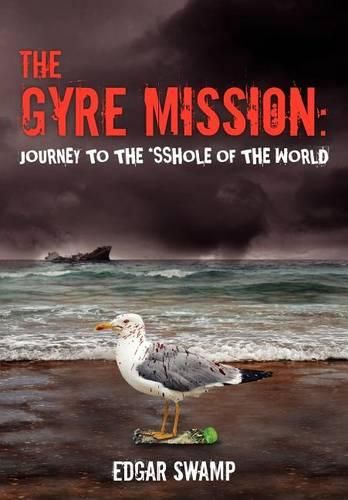 Cover image for The Gyre Mission: Journey to the *sshole of the World