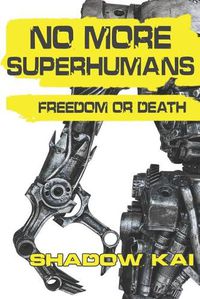 Cover image for No More Superhumans: Freedom or Death