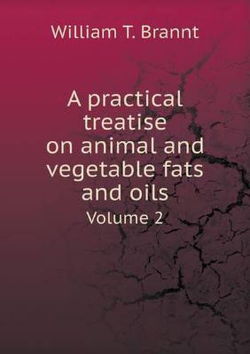 Cover image for A practical treatise on animal and vegetable fats and oils Volume 2