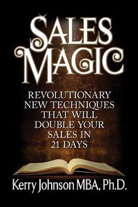 Cover image for Sales Magic: Revolutionary New Techniques That Will Double Your Sales in 21 Days