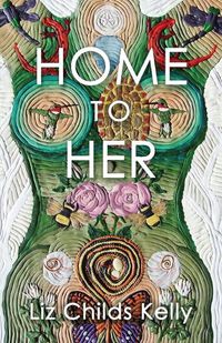 Cover image for Home to Her: Walking the Transformative Path of the Sacred Feminine