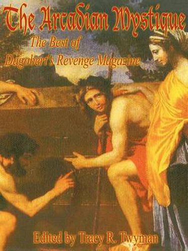 Cover image for The Arcadian Mystique: The Best of Dagobert's Revenge Magazine