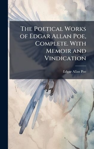 Cover image for The Poetical Works of Edgar Allan Poe, Complete. With Memoir and Vindication