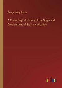 Cover image for A Chronological History of the Origin and Development of Steam Navigation