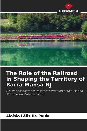 Cover image for The Role of the Railroad in Shaping the Territory of Barra Mansa-RJ