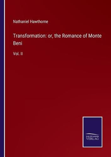 Cover image for Transformation: or, the Romance of Monte Beni: Vol. II