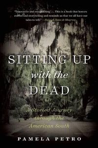 Cover image for Sitting Up with the Dead: A Storied Journey Through the American South