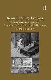 Cover image for Remembering Boethius: Writing Aristocratic Identity in Late Medieval French and English Literatures