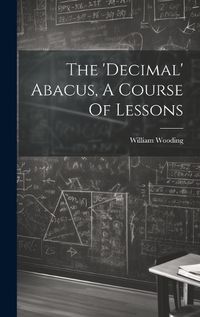 Cover image for The 'decimal' Abacus, A Course Of Lessons