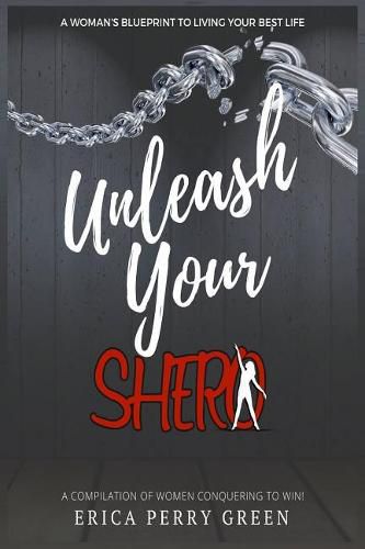 Unleash Your SHERO: A Compilation of Women Conquering to WIN!
