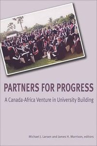 Cover image for Partners for Progress: A Canada-Africa Venture in University Building