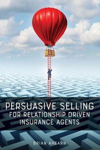 Cover image for Persuasive Selling for Relationship Driven Insurance Agents