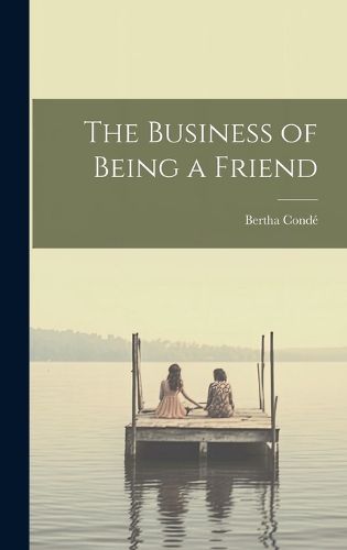 Cover image for The Business of Being a Friend