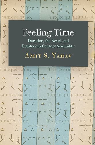 Cover image for Feeling Time: Duration, the Novel, and Eighteenth-Century Sensibility