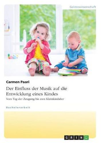 Cover image for Der Einfluss der Musik auf die Entwicklung eines Kindes. Vom Tag der Zeugung bis zum Kleinkindalter