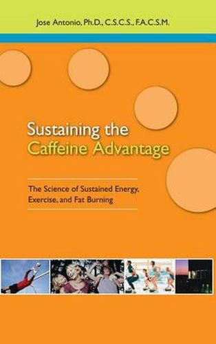 Cover image for Sustaining the Caffein Advantage: The Science of Sustaining Energy Exercise and Fat Burning
