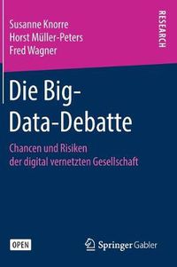 Cover image for Die Big-Data-Debatte: Chancen und Risiken der digital vernetzten Gesellschaft