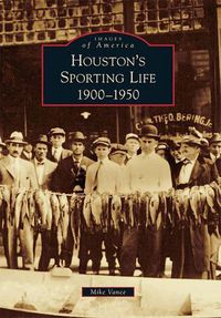 Cover image for Houston's Sporting Life: 1900-1950