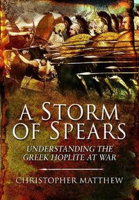 Cover image for A Storm of Spears: Understanding the Greek Hoplite at War