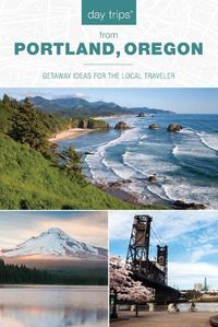 Cover image for Day Trips (R) from Portland, Oregon: Getaway Ideas for the Local Traveler