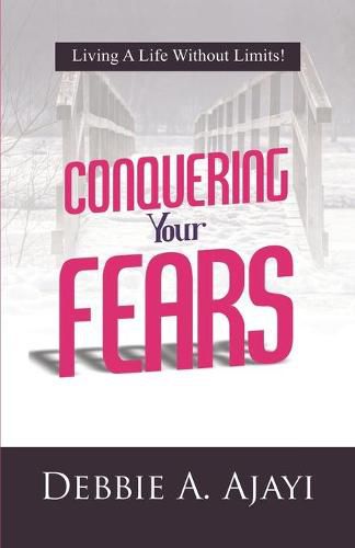 Cover image for Conquering Your Fears: Living a Life Without Limits!