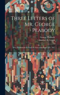 Cover image for Three Letters of Mr. George Peabody