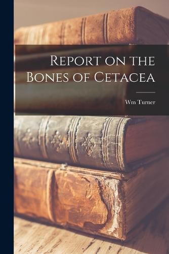 Cover image for Report on the Bones of Cetacea