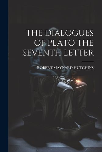 Cover image for The Dialogues of Plato the Seventh Letter