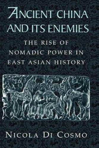 Cover image for Ancient China and its Enemies: The Rise of Nomadic Power in East Asian History