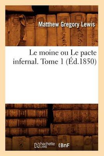 Le Moine Ou Le Pacte Infernal. Tome 1 (Ed.1850)