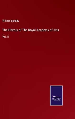 The History of The Royal Academy of Arts: Vol. II