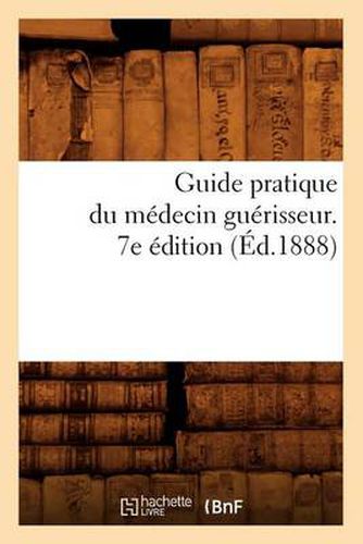 Cover image for Guide Pratique Du Medecin Guerisseur. 7e Edition (Ed.1888)