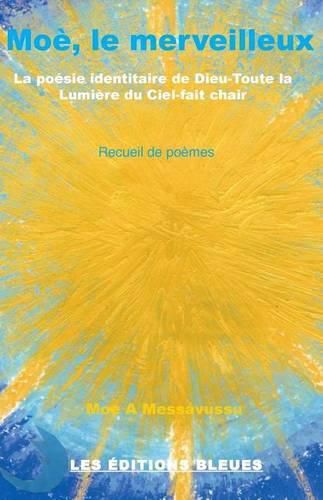 Cover image for Moe, le merveilleux: La poesie identitaire de Dieu-toute la Lumiere du Ciel-fait chair