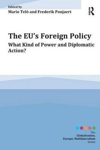 Cover image for The EU's Foreign Policy: What Kind of Power and Diplomatic Action?