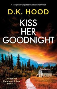Cover image for Kiss Her Goodnight: A completely unputdownable crime thriller