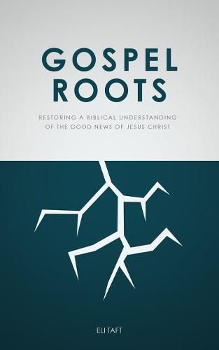 Cover image for Gospel Roots: Restoring a Biblical Understanding of the Good News of Jesus Christ