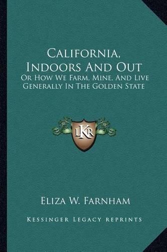 Cover image for California, Indoors and Out: Or How We Farm, Mine, and Live Generally in the Golden State