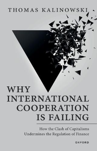 Cover image for Why International Cooperation Is Failing: How the Clash of Capitalisms Undermines the Regulation of Finance